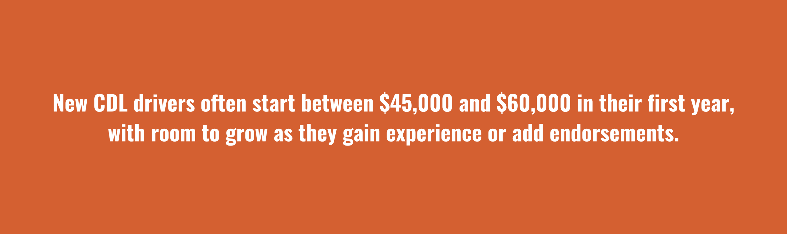 Graphic stating that new CDL drivers often start between $45,000 and $60,000 in their first year, with room to grow